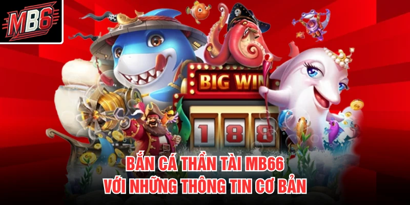 Bắn Cá Thần Tài MB66 1 Bắn cá thần tài MB66 với những thông tin cơ bản