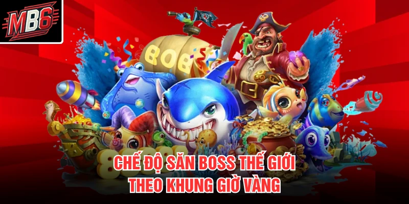 Cướp Biển Đi Câu MB66 3 Chế độ săn boss thế giới theo khung giờ vàng