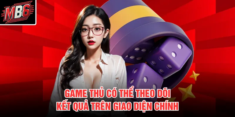 Sicbo MB66 3 Game thủ có thể theo dõi kết quả trên giao diện chính