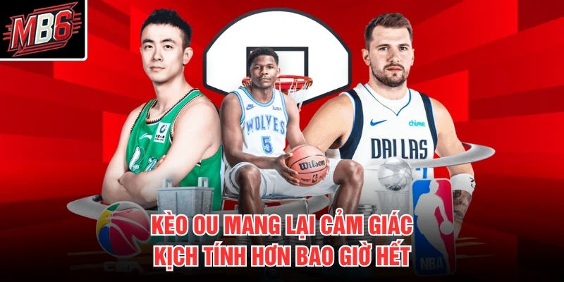 Cá Cược Bóng Rổ MB66 3 Kèo OU mang lại cảm giác kịch tính hơn bao giờ hết
